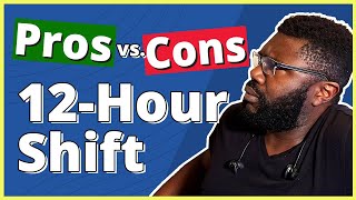 10  Pros and Cons of 12-Hour Shifts | I LOVE and HATE Them