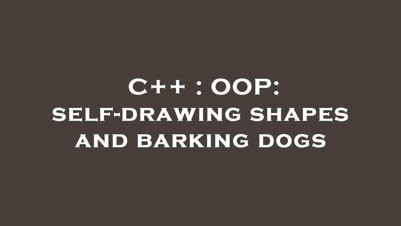 C++ : OOP: self-drawing shapes and barking dogs - YouTube