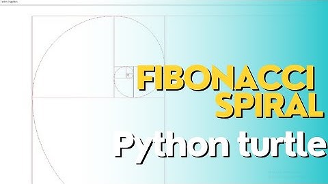 How to find Fibonacci sequence and draw Fibonacci spiral using python Turtle