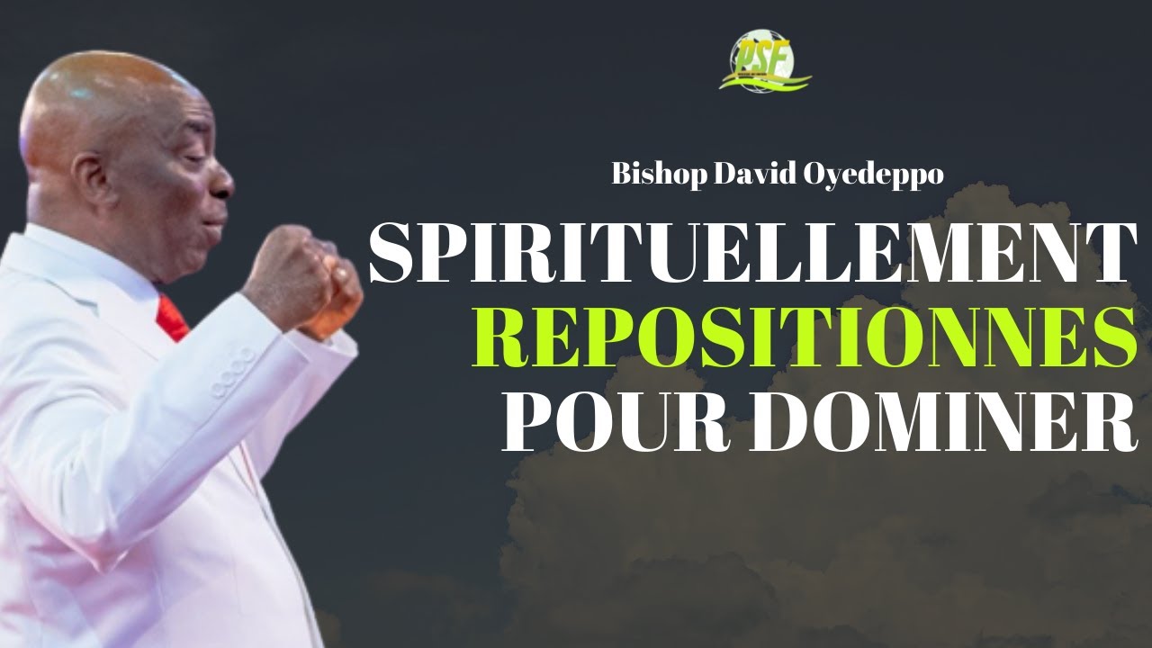 Nous avons été Spirituellement Repositionnés Pour Dominer | Bishop David Oyedepo