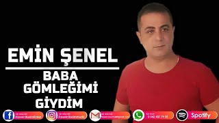 EMİN ŞENEL - BABA GÖMLEĞİMİ GİYDİM Resimi