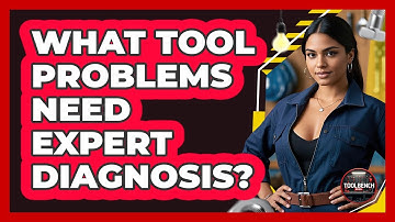 What Tool Problems Need Expert Diagnosis? - ToolBench Pros