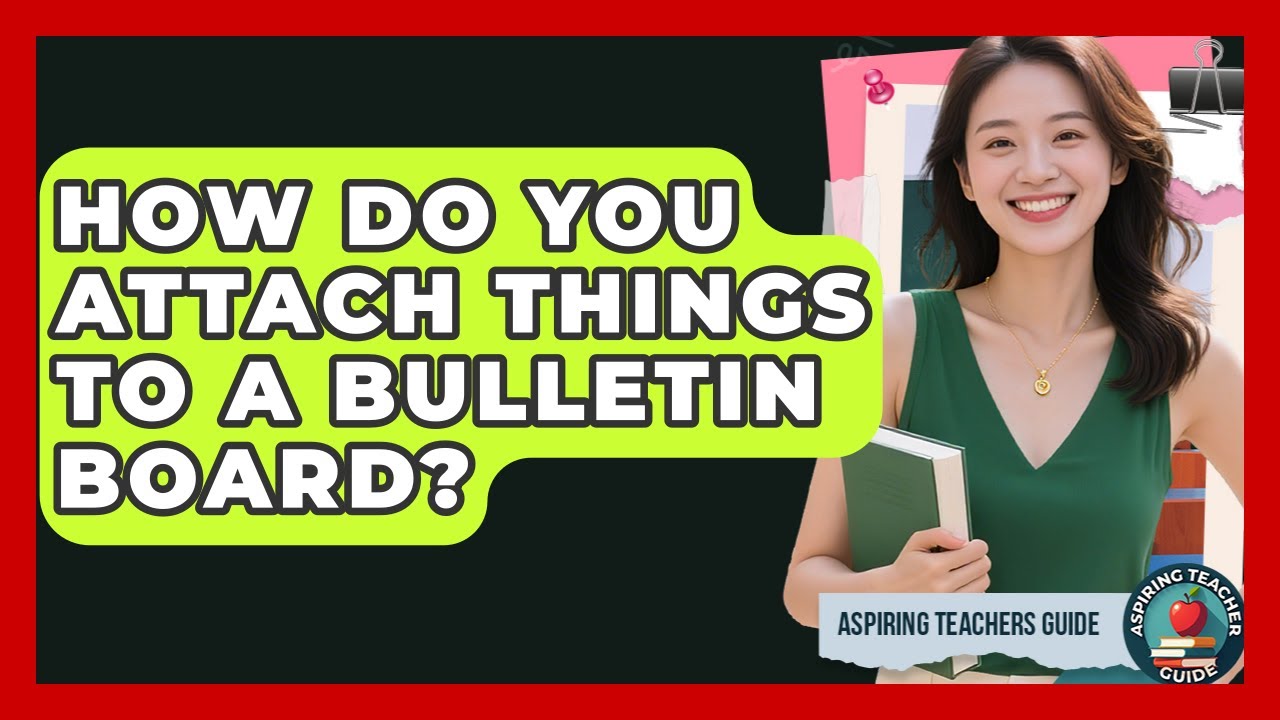 How Do You Attach Things To A Bulletin Board? - Aspiring Teacher Guide ...