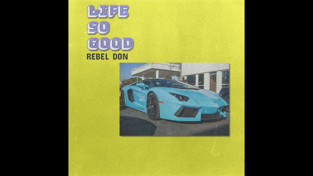 REBEL DON - Life So Good (Official Audio)