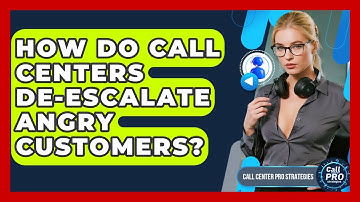How Do Call Centers De-escalate Angry Customers? - Call Center Pro Strategies