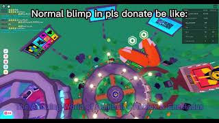 Normal blimps in pls donate be like: