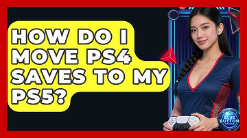 How Do I Move PS4 Saves To My PS5? - Blue Button Gaming