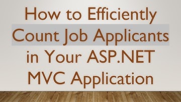 How to Efficiently Count Job Applicants in Your ASP.NET MVC Application