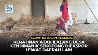 Employing Hundreds, Cendimanik Village’s Thatch Roof Crafts Exported Through Other Regions