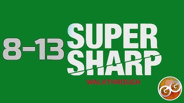 Super Sharp - Level 8-13 Walkthrough Guide