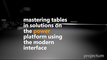 Mastering tables in solutions when building model-driven apps
