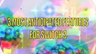 3 MOST ANTICIPATED Features for Switch 2
