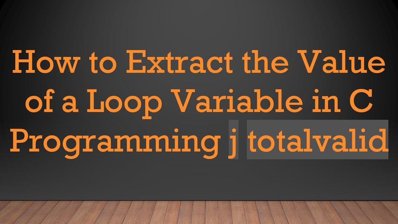 How to Extract the Value of a Loop Variable in C Programming j ...