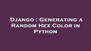 Django : Generating a Random Hex Color in Python