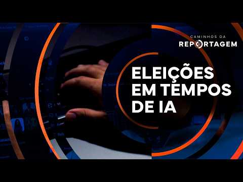 Eleições em tempos de IA | Caminhos da Reportagem