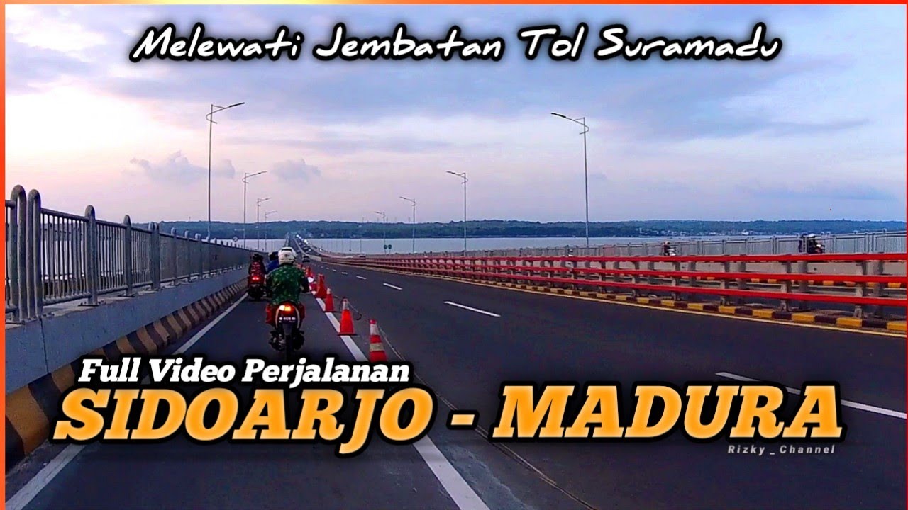 Full video perjalanan dari SIDOARJO ke MADURA - Melewati Jembatan Tol SURAMADU | Rizky Channel