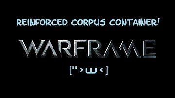 REINFORCED CORPUS CONTAINER! - Warframe (PC)