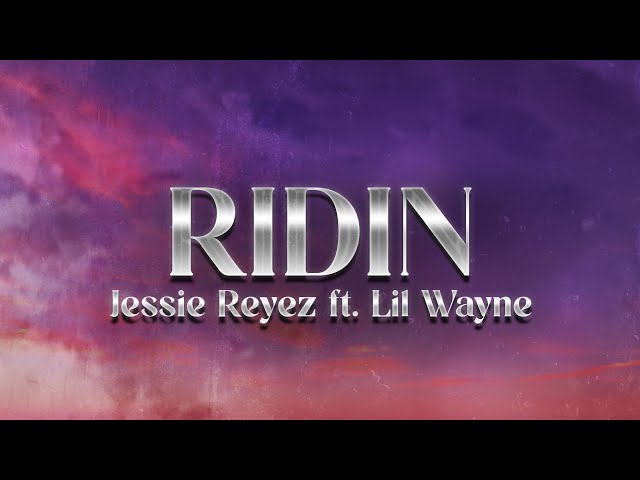 Jessie Reyez - RIDIN (Lyrics) ft Lil Wayne - YouTube