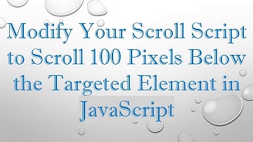 Modify Your Scroll Script to Scroll 100 Pixels Below the Targeted Element in JavaScript