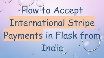 How to Accept International Stripe Payments in Flask from India
