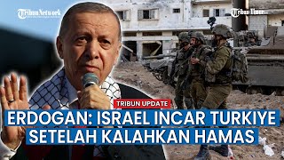 Erdogan Curiga Israel Akan Incar Turki Setelah Kalahkan Hamas