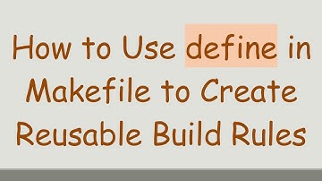 How to Use define in Makefile to Create Reusable Build Rules