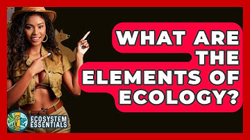 What Are The Elements Of Ecology? - Ecosystem Essentials
