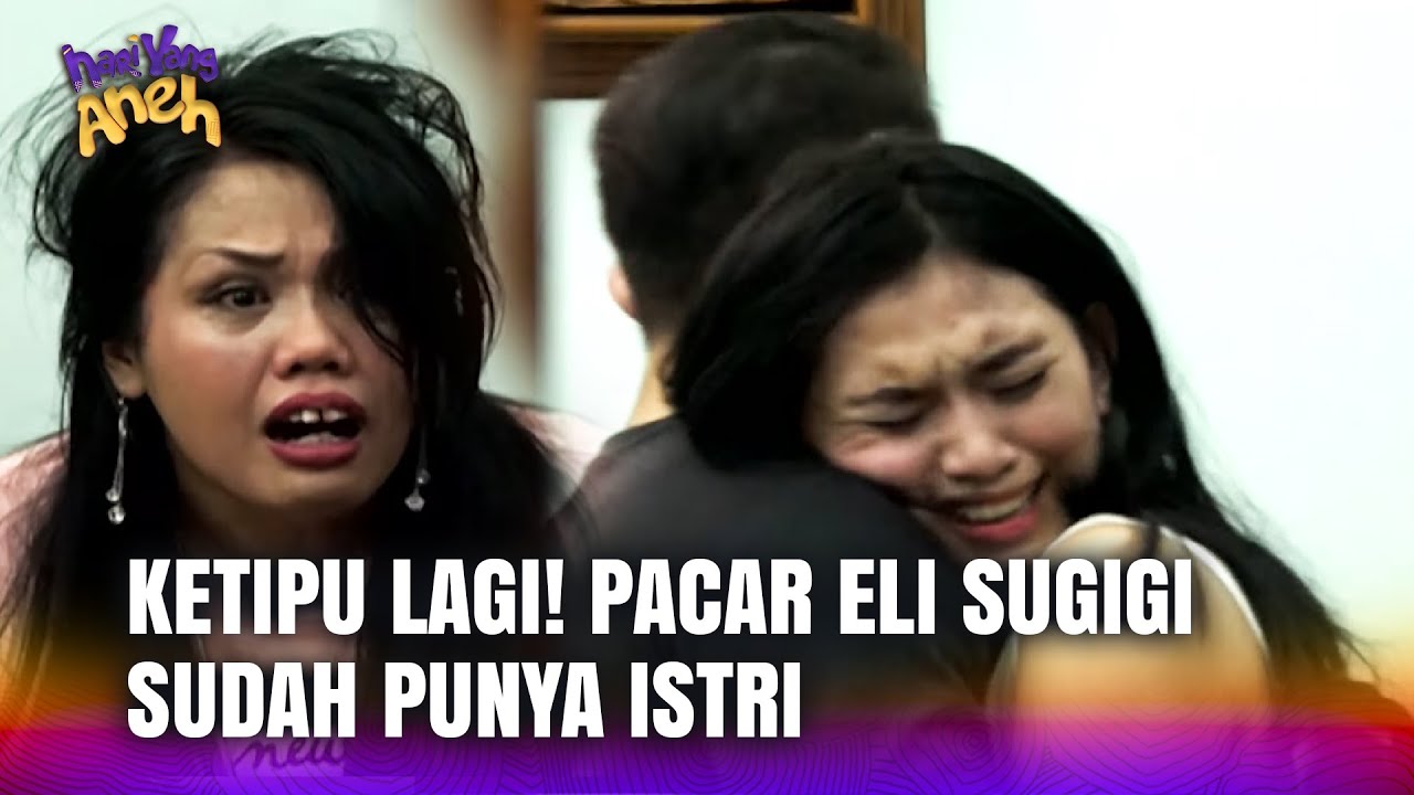 ELI SUGIGI STRES! PAS TAU PACARNYA TERNYATA SUDAH PUNYA ISTRI | Hari Yang Aneh Eps 7 Full