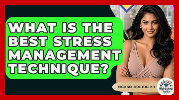 What Is The Best Stress Management Technique? - High School Toolkit