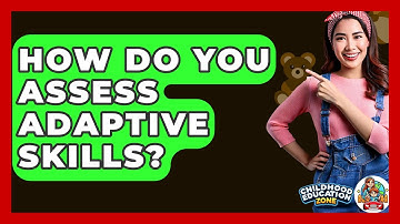 How Do You Assess Adaptive Skills? - Childhood Education Zone