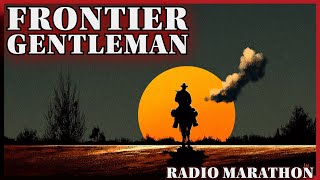 Frontier Gentleman – Adventures of the Old West | 12-Hour OTR Marathon
