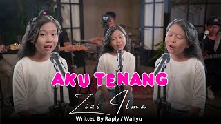 AKU TENANG - RAPLY / WAHYU (COVER BY ZIZI ILMA)