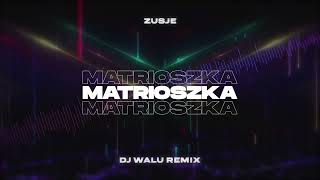 ZUSJE - MATRIOSZKA (DJ WALU REMIX) 2023