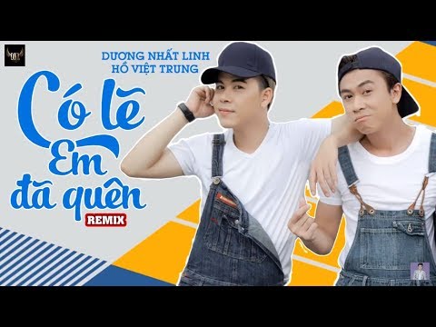 Có Lẽ Em Đã Quên [ REMIX ] Dương Nhất Linh - Hồ Việt Trung [ Video Audio ]