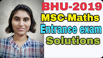 BHU-2019 MSc Mathematics || Entrance Exam Solutions ||
