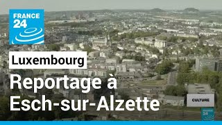 Au Luxembourg, Esch-sur-Alzette capitale européenne de la culture • FRANCE 24