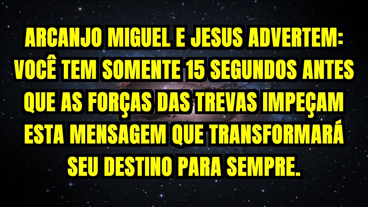 ARCANJO MIGUEL E JESUS ADVERTEM: VOCÊ TEM SOMENTE 15 SEGUNDOS ANTES QUE AS FORÇAS DAS TREVAS...
