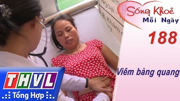 THVL l Sống khỏe mỗi ngày - Kỳ 188: Viêm bàng quang