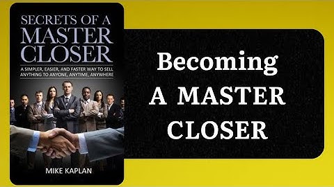 Secrets of A MASTER CLOSER By Mike Kaplan | Audiobook Summary