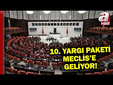 10'uncu Yargı Paketi Meclis'e geliyor! Yargı paketinde neler olacak?  | A Haber