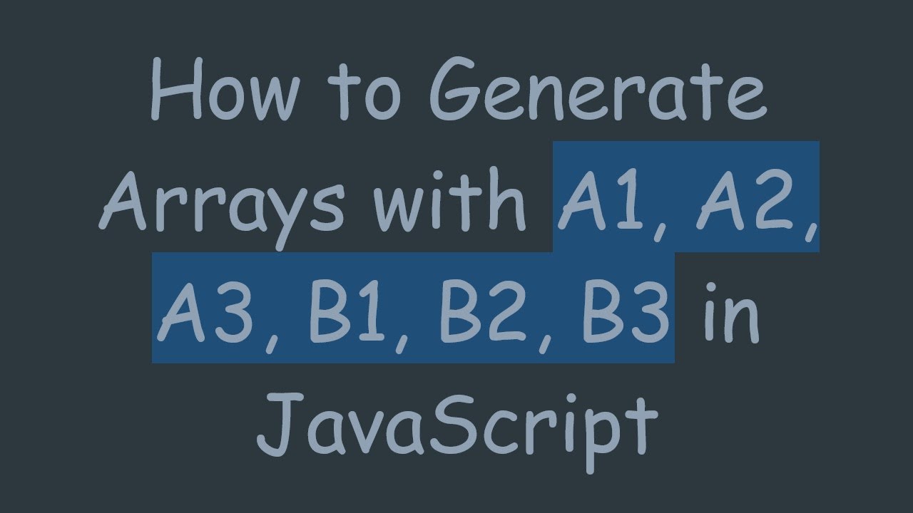 How to Generate Arrays with A1, A2, A3, B1, B2, B3 in JavaScript