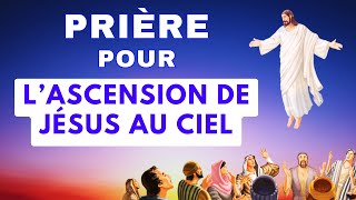 ✨ La PRIÈRE pour l'ASCENSION de JÉSUS au CIEL ✨