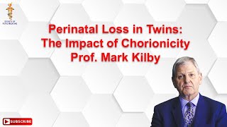 Perinatal Loss in Twins: The Impact of Chorionicity by Prof. Mark Kilby