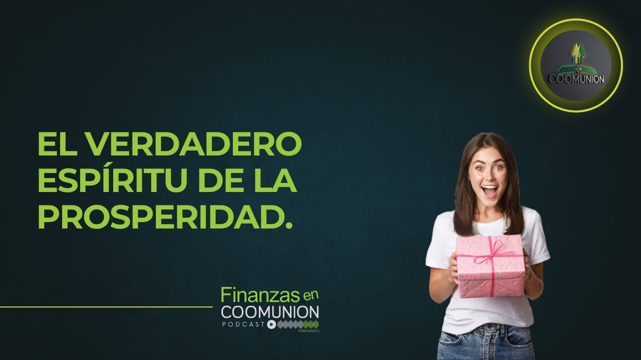 Finanzas en Coomunión - Episodio 33: El verdadero espíritu de la prosperidad.
