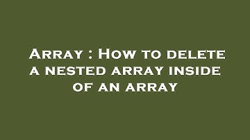Array : How to delete a nested array inside of an array