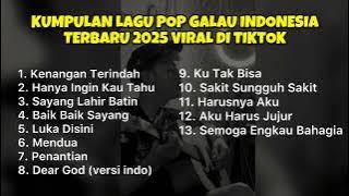 KUMPULAN LAGU POP GALAU INDONESIA TERBARU 2025 VIRAL DI TIKTOK || Playlist lagu galau brutal