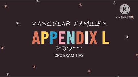 Appendix L, Vascular familes , CPC Exam hacks📚