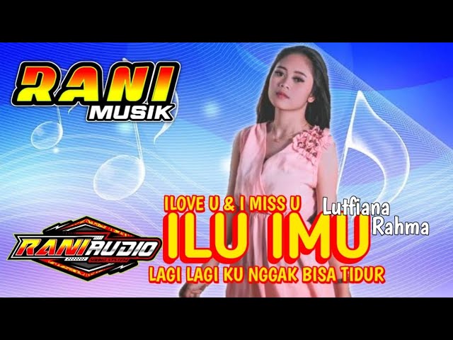 Lutfiana Rahma - ILU IMU | I LOVE U I MISS U | RANI MUSIK | RANI AUDIO class=