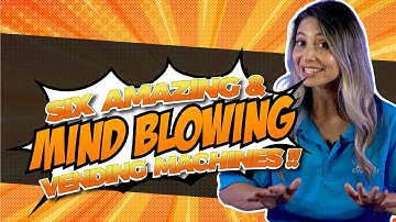 6 AMAZING VENDING MACHINES that will BLOW your MIND