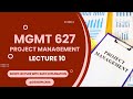 MGMT627 Short Lectures | Lecture 10 | Project Management